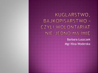 Kuglarstwo, bajkopisarstwo – czyli wolontariat nie jedno ma imię