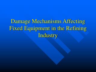 Damage Mechanisms Affecting Fixed Equipment in the Refining Industry