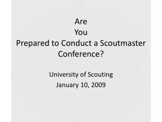 Are You Prepared to Conduct a Scoutmaster Conference?