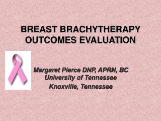 BREAST BRACHYTHERAPY OUTCOMES EVALUATION