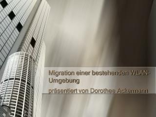 Migration einer bestehenden WLAN- Umgebung