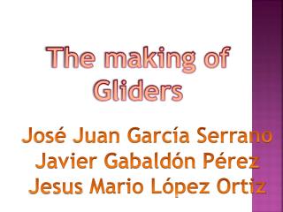 The making of Gliders
