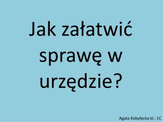 Jak załatwić sprawę w urzędzie?