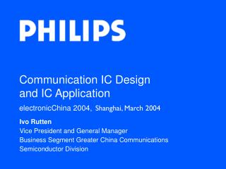 Communication IC Design and IC Application electronicChina 2004, Shanghai, March 2004