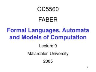 CD5560 FABER Formal Languages, Automata and Models of Computation Lecture 9 Mälardalen University