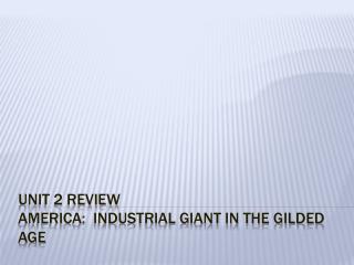 Unit 2 Review America: Industrial Giant in the Gilded Age