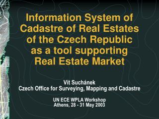 Vít Suchánek Czech Office for Surveying, Mapping and Cadastre UN ECE WPLA Workshop