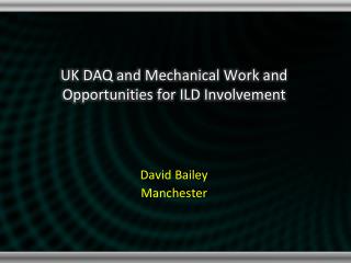 UK DAQ and Mechanical Work and Opportunities for ILD Involvement