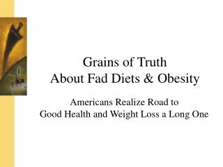 Grains of Truth About Fad Diets & Obesity