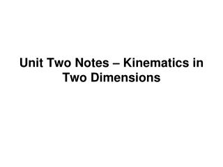 Unit Two Notes – Kinematics in Two Dimensions