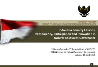 T. Nirarta Samadhi, 5 th Deputy Head of UKP-PPP ASEAN Forum on Natural Resources Governance