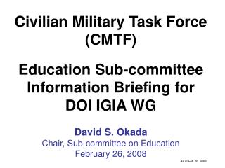 Civilian Military Task Force (CMTF) Education Sub-committee Information Briefing for DOI IGIA WG