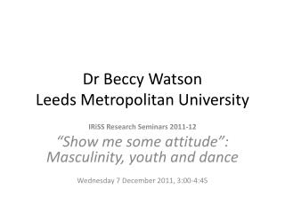 Dr Beccy Watson Leeds Metropolitan University