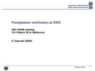 Precipitation verification at DWD 29th WGNE meeting, 10-13 March 2014, Melbourne U. Damrath (DWD)