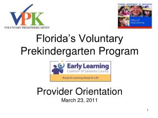 Florida’s Voluntary Prekindergarten Program Provider Orientation March 23, 2011