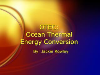 OTEC: Ocean Thermal Energy Conversion