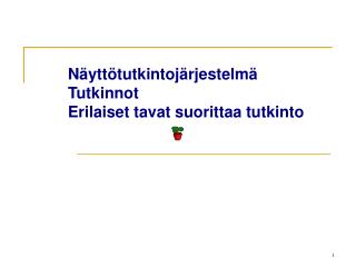 Näyttötutkintojärjestelmä Tutkinnot Erilaiset tavat suorittaa tutkinto