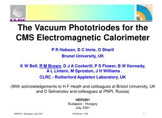 The Vacuum Phototriodes for the CMS Electromagnetic Calorimeter P R Hobson, D C Imrie, O Sharif