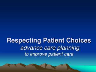 Respecting Patient Choices advance care planning to improve patient care