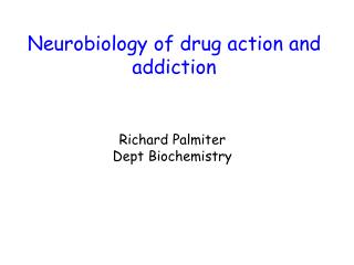 Neurobiology of drug action and addiction