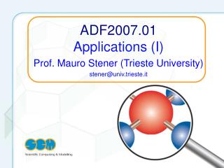 ADF2007.01 Applications (I) Prof. Mauro Stener (Trieste University) stener@univ.trieste.it