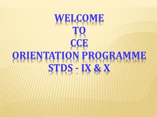 Welcome To CCE Orientation Programme stds - IX &amp; X