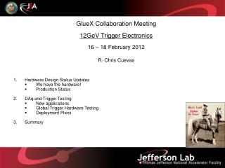 GlueX Collaboration Meeting 12GeV Trigger Electronics 16 – 18 February 2012 R. Chris Cuevas