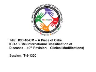 Title: ICD-10-CM – A Piece of Cake