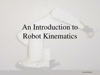 An Introduction to Robot Kinematics