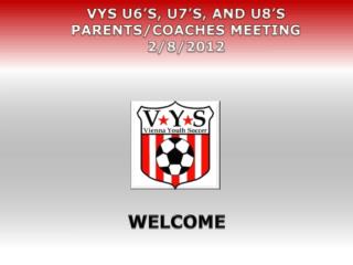 VYS U6’s, U7’s, and U8’s Parents/Coaches Meeting 2/8/2012