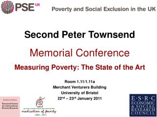 Second Peter Townsend Memorial Conference Measuring Poverty: The State of the Art Room 1.11/1.11a