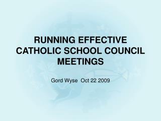 RUNNING EFFECTIVE CATHOLIC SCHOOL COUNCIL MEETINGS
