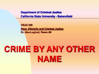 Department of Criminal Justice 		California State University - Bakersfield CRJU 330 Race, Ethnicity and Criminal Justice