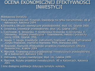 OCENA EKONOMICZNEJ EFEKTYWNOŚCI INWESTYCJI Podstawowa literatura: