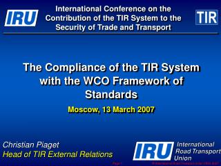 The Compliance of the TIR System with the WCO Framework of Standards Moscow, 13 March 2007