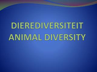 DIEREDIVERSITEIT ANIMAL DIVERSITY