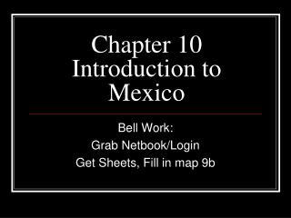 Chapter 10 Introduction to Mexico