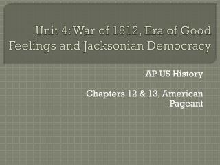Unit 4: War of 1812, Era of Good Feelings and Jacksonian Democracy
