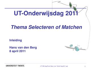 UT-Onderwijsdag 2011 Thema Selecteren of Matchen