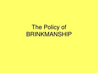 The Policy of BRINKMANSHIP