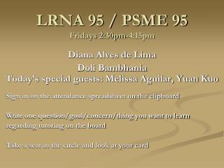 LRNA 95 / PSME 95 Fridays 2:30pm-4:15pm