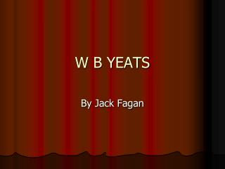 W B YEATS