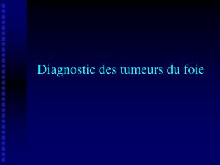 Diagnostic des tumeurs du foie