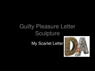 Guilty Pleasure Letter Sculpture