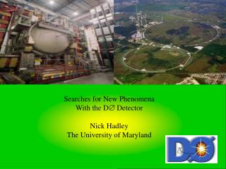 Searches for New Phenomena With the D  Detector Nick Hadley The University of Maryland