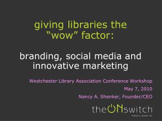 giving libraries the “wow” factor: branding, social media and innovative marketing