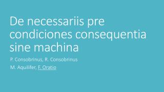 De necessariis pre condiciones consequentia sine machina