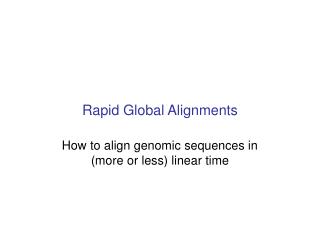 Rapid Global Alignments