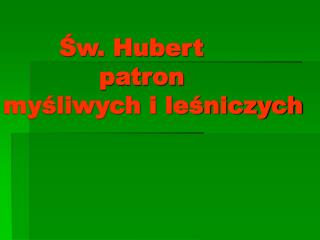 Św. Hubert patron myśliwych i leśniczych