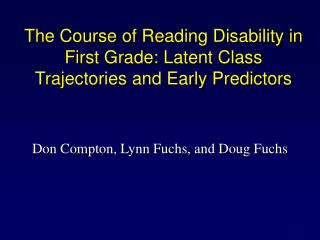The Course of Reading Disability in First Grade: Latent Class Trajectories and Early Predictors